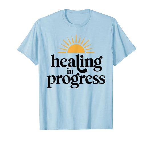 Healing in Progress Mental Health Positivity Apparel T-Shirt