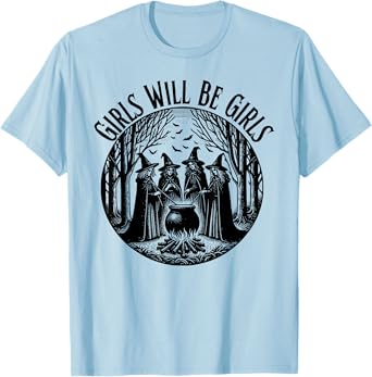 Girl Will Be Girls Witch Witchy Spooky Season Halloween T-Shirt