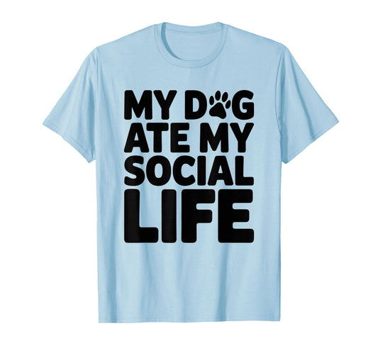 Dog Ate My Social Life | Self-Deprecating Humor Quote T-Shirt