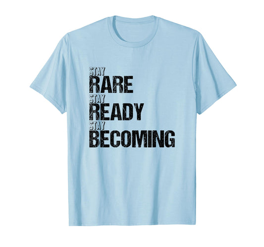 Stay Rare Stay Ready Stay Becoming T-Shirt