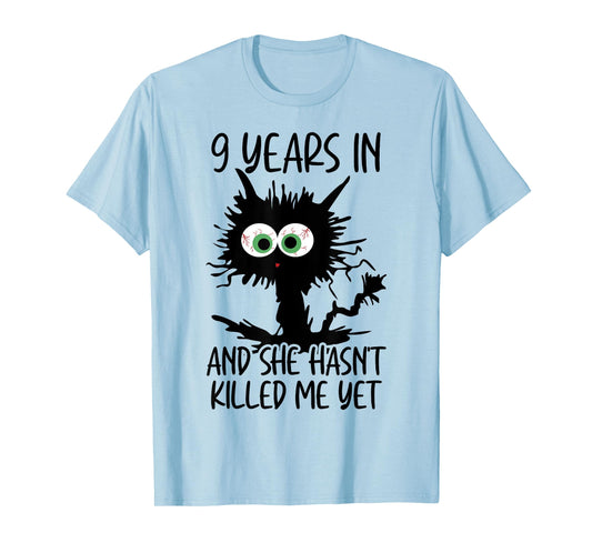 9 Years In And She Hasn't Killed Me Yet T-Shirt