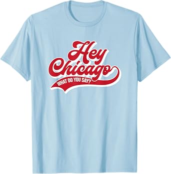 Hey Chicago What Do You Say ? T-Shirt