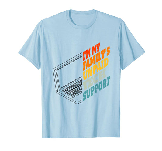I'm My Family's Unpaid Tech Support Funny Tech Support T-Shirt