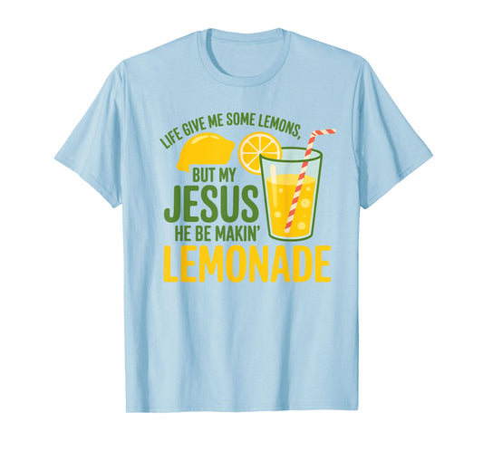 Life Gave Me Some Lemons But My Jesus He Be Making Lemonade T-Shirt