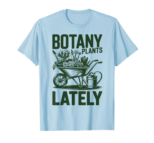 Botany Plants Lately Funny Plant Daddy Garden Mom Grandpa T-Shirt