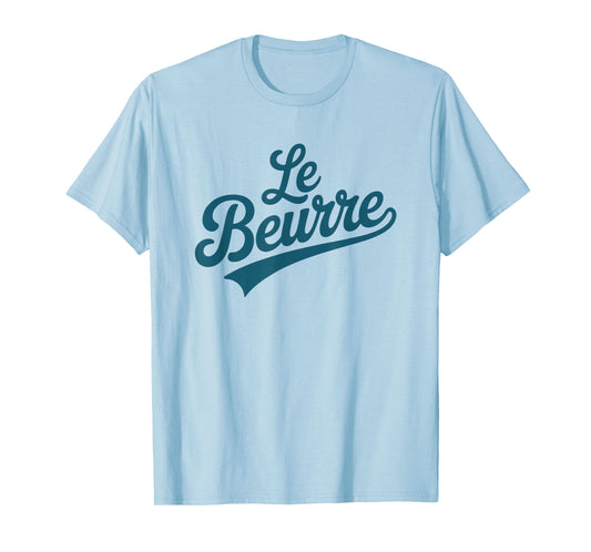 Le Beurre Butter French Word Baking Humor Design T-Shirt