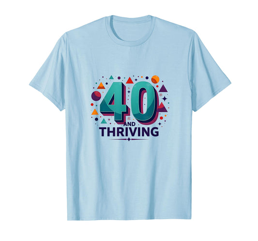 40 and Thriving Birthday Gift Celebration Fun T-Shirt