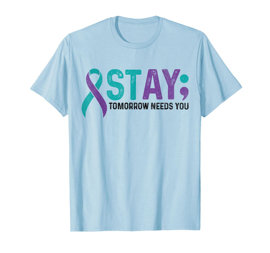 Stay Tomorrow Needs You Suicide Prevention Awareness Support T-Shirt