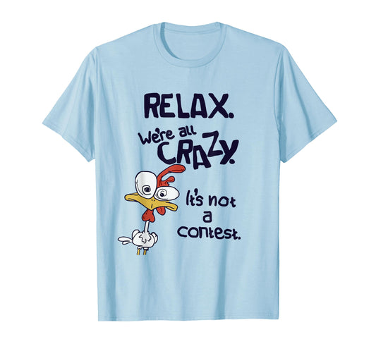 Relax We're All Crazy It's Not A Contest Funny Chicken T-Shirt
