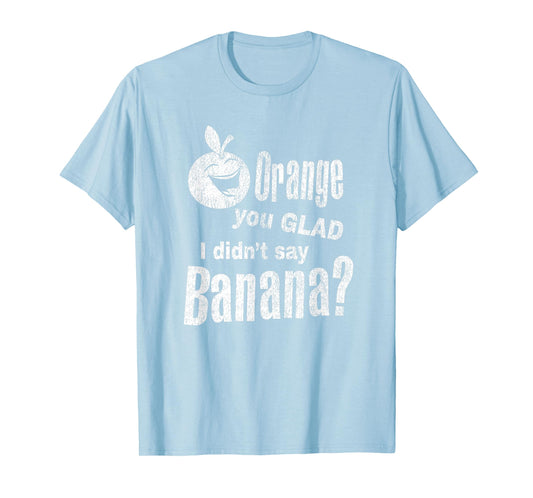 Funny Dad Joke Pun - Orange You Glad I Didn't Say Banana T-Shirt