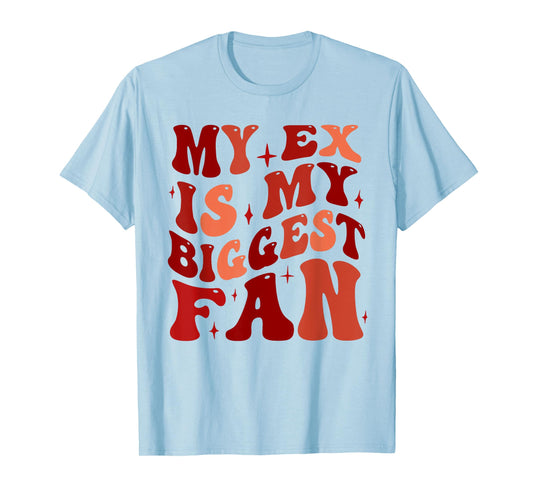 My Ex is My Biggest Fan, Funny Relationship Humor T-Shirt