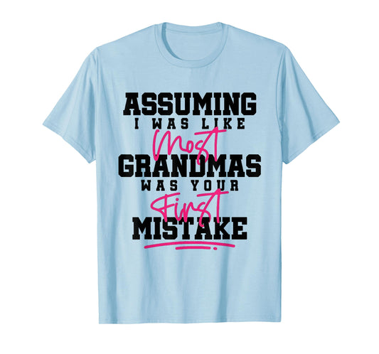 Assuming I was Like Most Grandmas was Your First Mistake T-Shirt