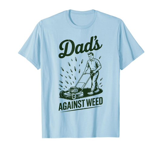 Lawn Mowing Dads Against Weed Mower Gift Funny Dad Gardening T-Shirt