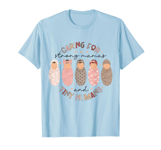 Caring for Strong Mamas and Tiny-Humans L&D NICU Nurse Women T-Shirt