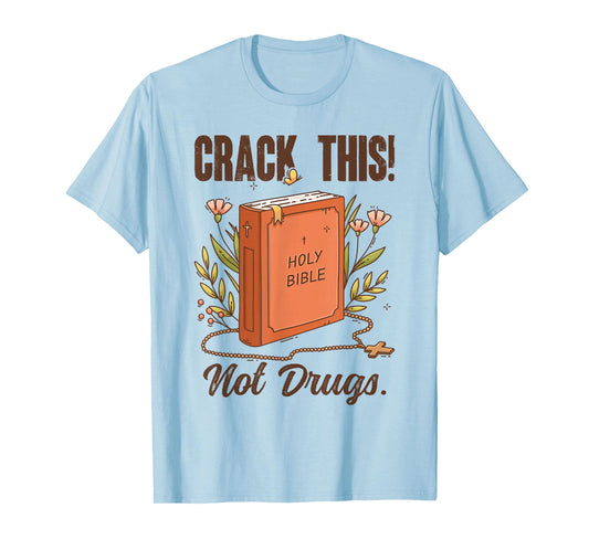 Crack This Not Drugs Holy Bible Christian God Saying Funny T-Shirt