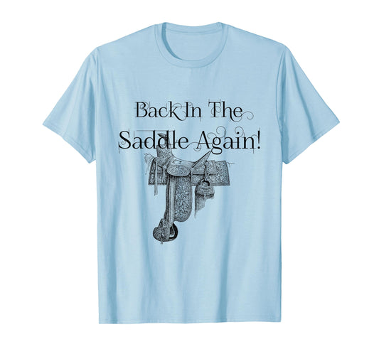 Back In The Saddle Again! No friends, like horse friends T-Shirt