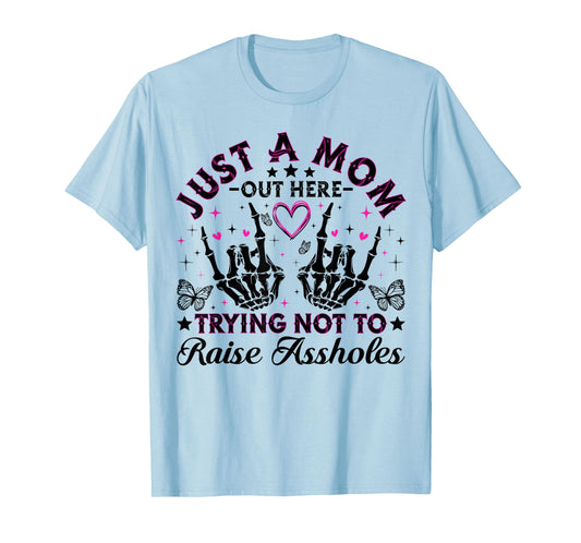 Just A Mom Trying Not To Raise Assholes Funny Mom Skeleton T-Shirt