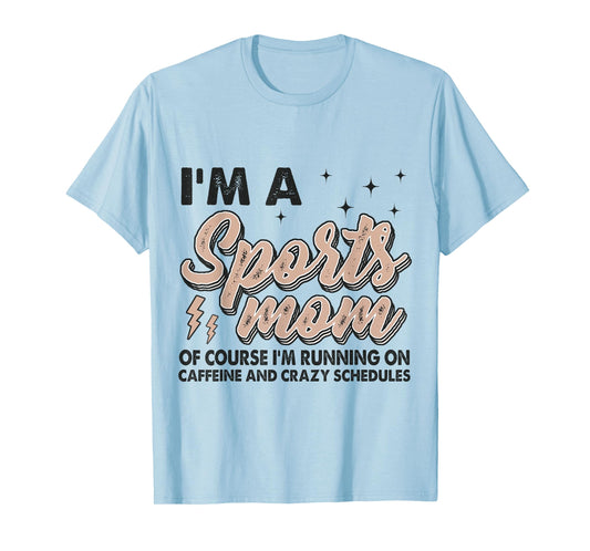 I'm A Sports Mom Of Course I'm Running On Coffee T-Shirt