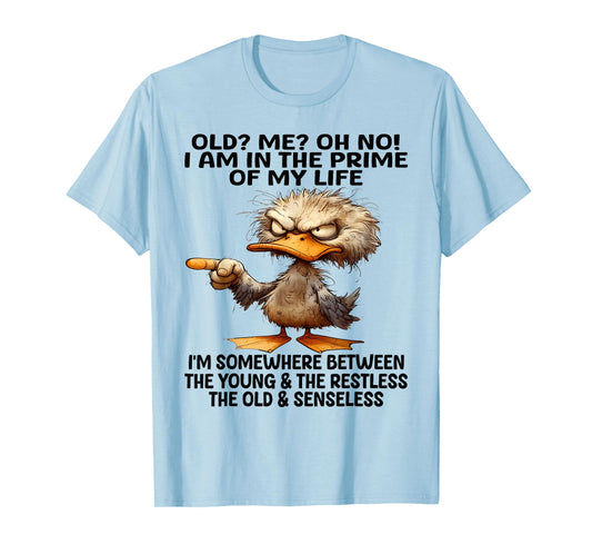 Old? Me? Oh No! I am in the primes of my life I'm some where T-Shirt