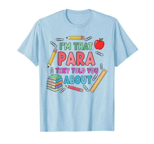 I'm That para They Told You About Teacher Paraprofessional T-Shirt