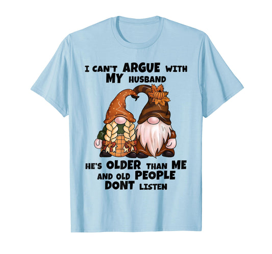 I Can't Argue with My Husband He's Older Than Me Funny Gnome T-Shirt