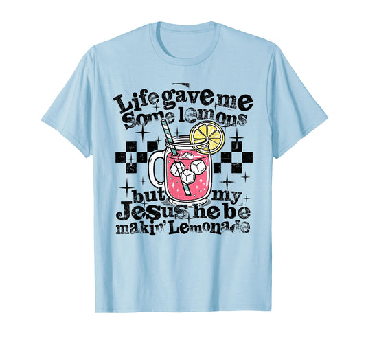 Life Gave Me Some Lemons But My Jesus He Be Making Lemonade T-Shirt