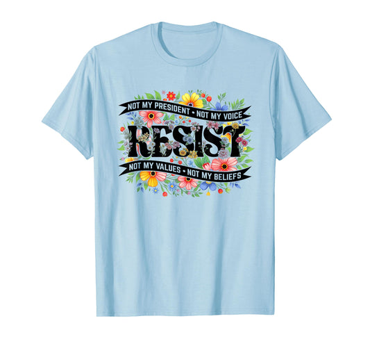 Political Protest Resistance Not My President Resist Floral T-Shirt