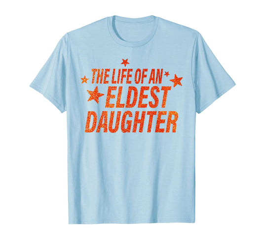 The Life of an Eldest Daughter T-Shirt