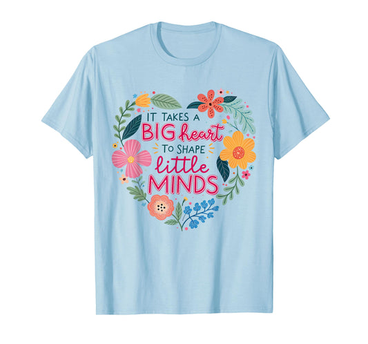 It Takes A Big Heart To Shape Little Minds Teacher Life T-Shirt