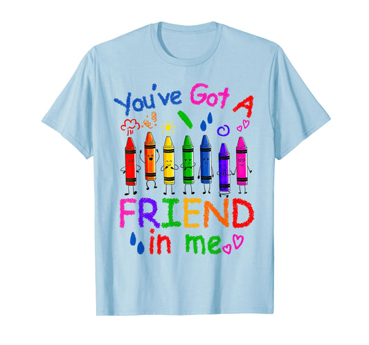 You've Got A Friend In Me Color Crayons Teacher Life T-Shirt