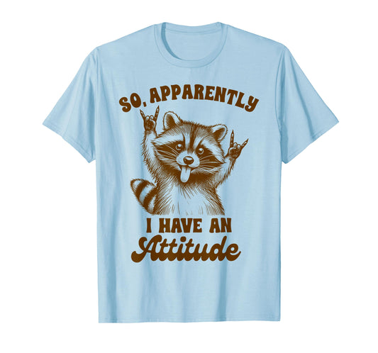Racoon Lover Sarcasm Humor So Apparently I Have An Attitude T-Shirt