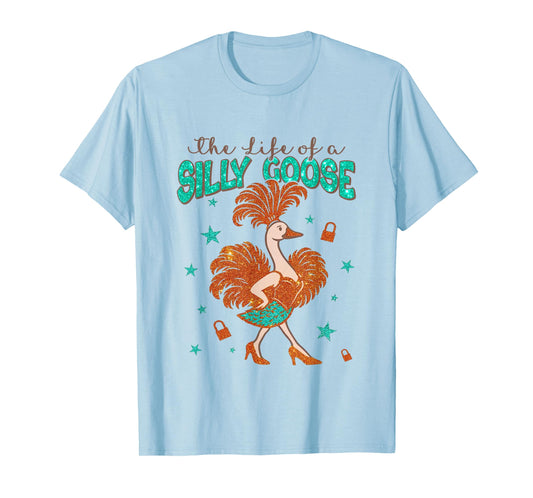 The Life of a Silly Goose Funny Trendy Meme Show Girl T-Shirt