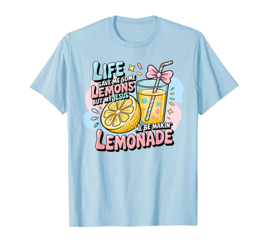 Life Gave Me Some Lemons But My Jesus He Be Making Lemonade T-Shirt