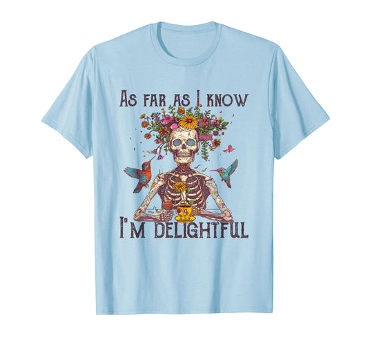 As far as I know I'm Delightful Skeleton Floral tee T-Shirt