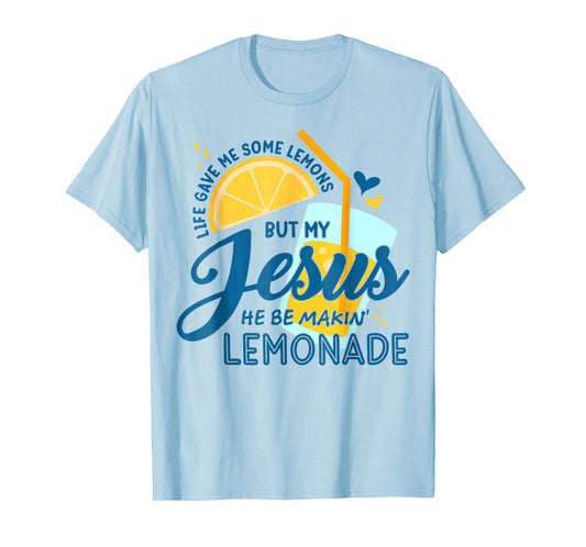 Life Gave Me Some Lemons But My Jesus He Be Making Lemonade T-Shirt