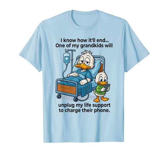 Grandkids Will Unplug My Life Support To Charge Their Phone T-Shirt