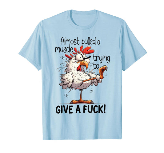 Almost Pulled A Muscle Trying to Give A Fuck - Crazy Chicken T-Shirt