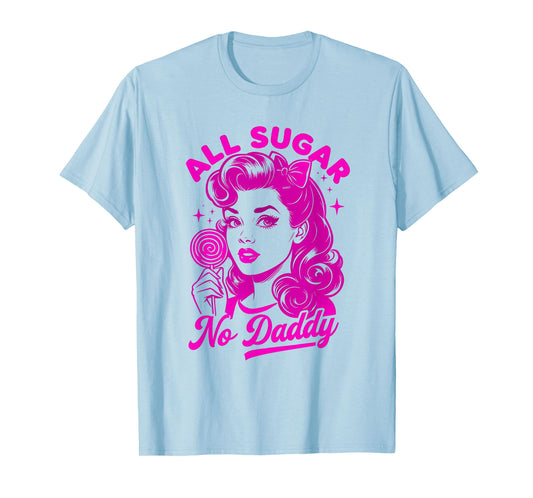 All sugar, no daddy T-Shirt