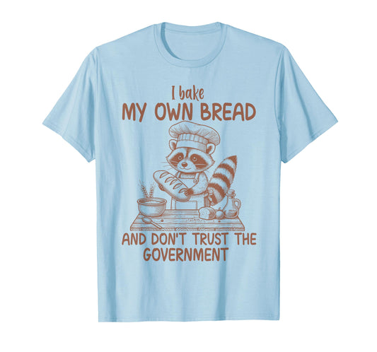 I Bake My Own Bread And Don't Trust The Government Raccoon T-Shirt