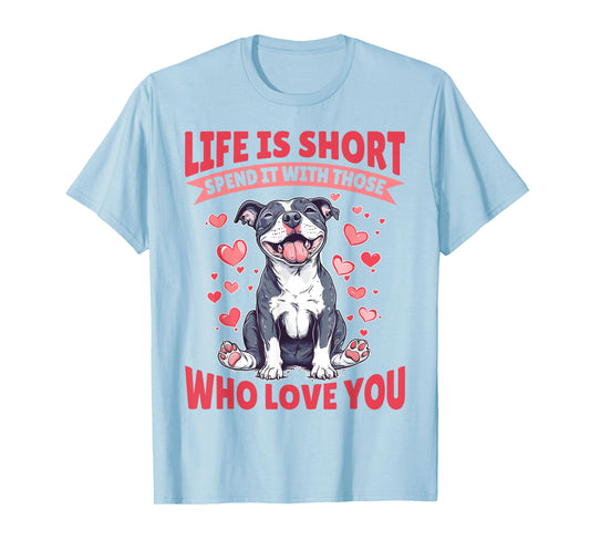 Pitbull Terrier Dog Breed Life is Short Spend it with those T-Shirt