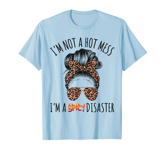 I'm a Spicy Disaster Funny Messy Bun Sarcastic Mom Cute T-Shirt