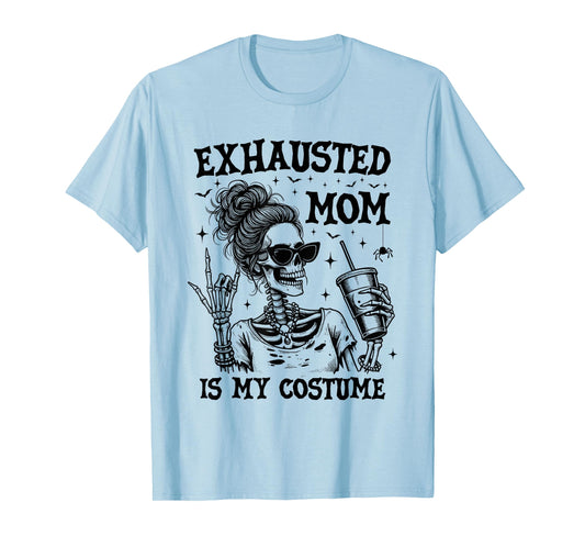 Exhausted Mom is My Costume Halloween Funny Mom Skeleton T-Shirt