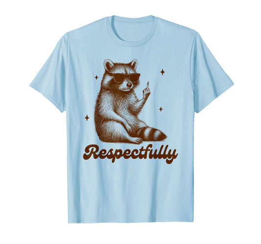 Sarcasm Humor Funny Racoon Middle Finger BFF Respectfully T-Shirt