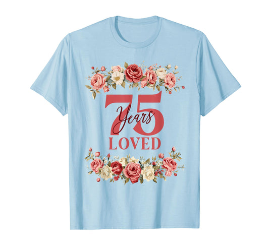 75 Years Loved 75th Birthday Floral 75 Years Old Women T-Shirt