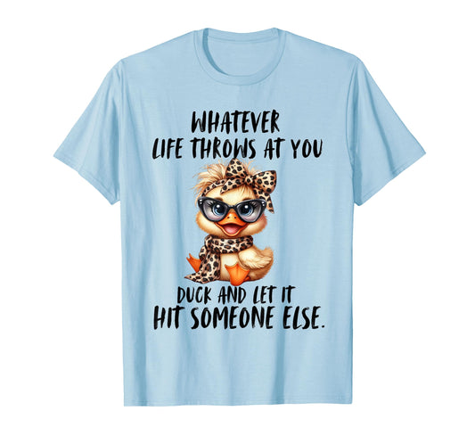 Whatever Throws At You Duck And Let It hit Someone else T-Shirt
