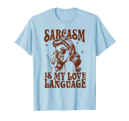 Sarcasm Humor Funny Sassy Girl Sarcasm Is My Love Language T-Shirt