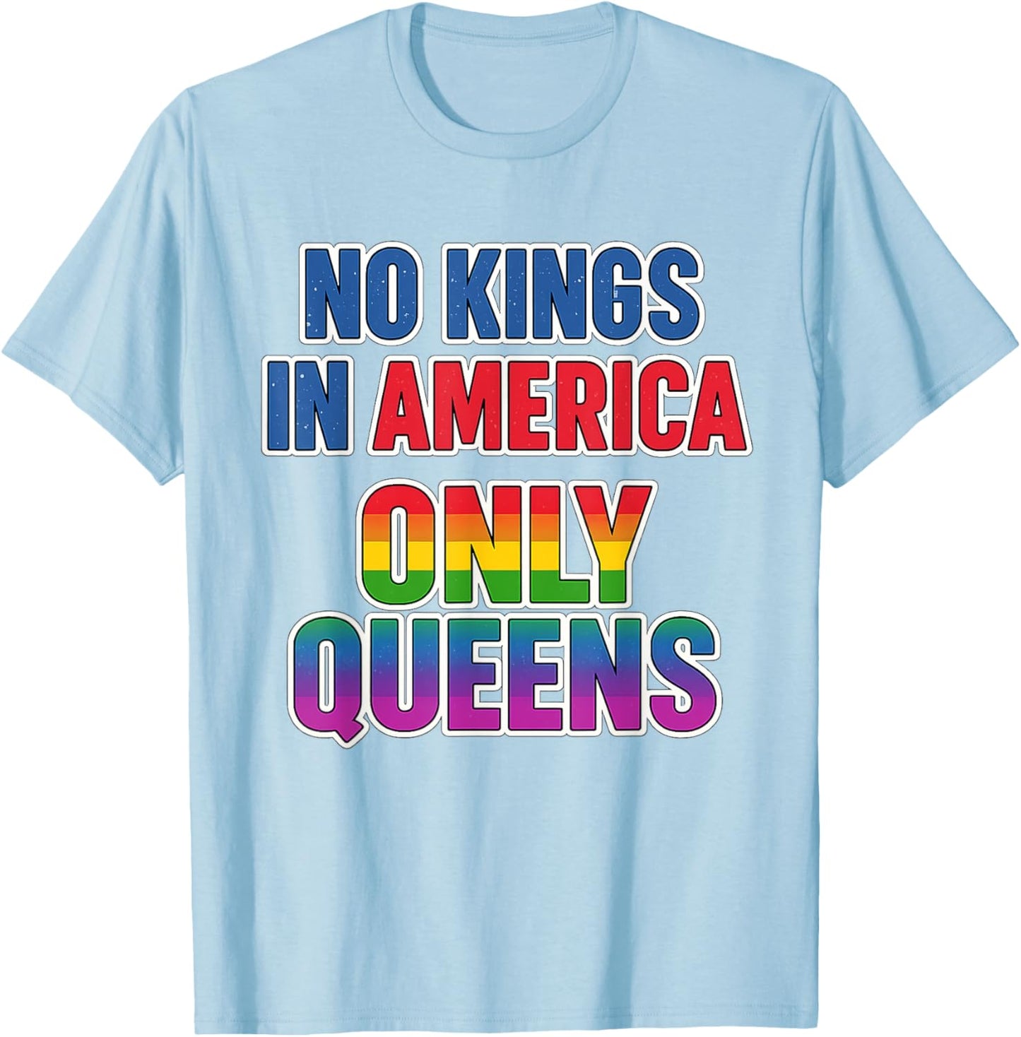 No Kings in America Only Queens Funny Queer Ally Gay Pride T-Shirt