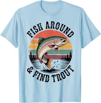 Men's Fish Around & Find Rainbow Trout Funny Adult Humor T-Shirt