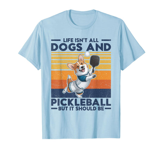 Life Isn't All Dogs And Pickleball. Corgi Dog and pickleball T-Shirt for Men Women Kids