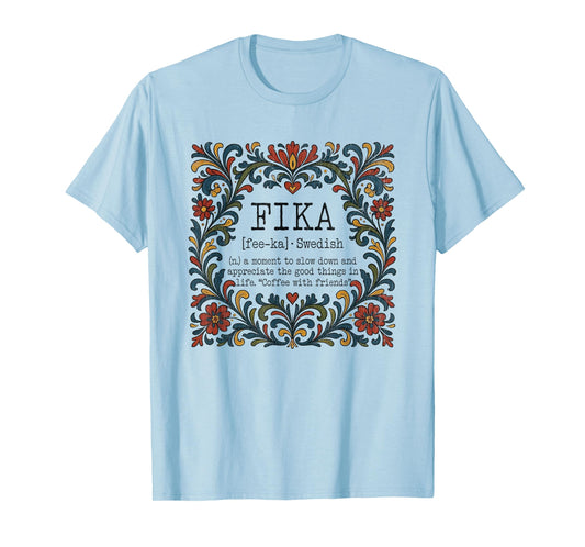 FIKA Swedish Moment Slow Down Appreciate The Good Things T-Shirt